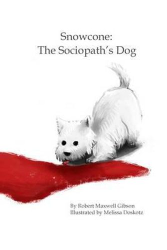 Cover image for Snowcone: The Sociopath's Dog