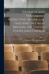 Cover image for Extracts and Statements Respecting Bi-lingual Teaching in Great Britain, the United States and Canada [microform]