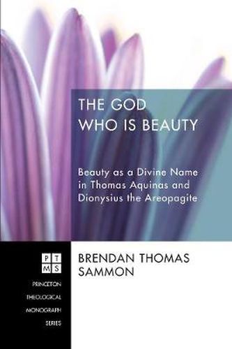 The God Who Is Beauty: Beauty as a Divine Name in Thomas Aquinas and Dionysius the Areopagite