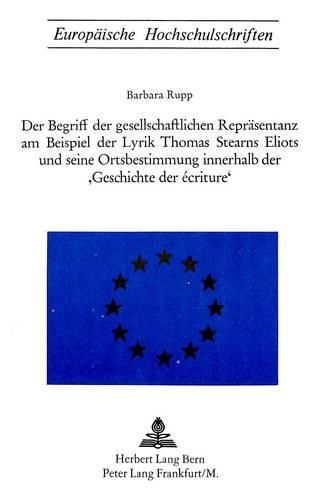 Cover image for Der Begriff Der Gesellschaftlichen Repraesentanz Am Beispiel Der Lyrik Thomas Starns Eliots Und Seine Ortsbestimmung Innerhalb Der -Geschichte Der Ecriture-