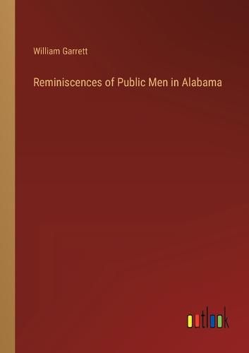 Cover image for Reminiscences of Public Men in Alabama