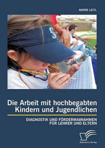 Cover image for Die Arbeit mit hochbegabten Kindern und Jugendlichen: Diagnostik und Foerdermassnahmen fur Lehrer und Eltern