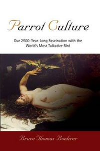 Cover image for Parrot Culture: Our 25-Year-Long Fascination with the World's Most Talkative Bird