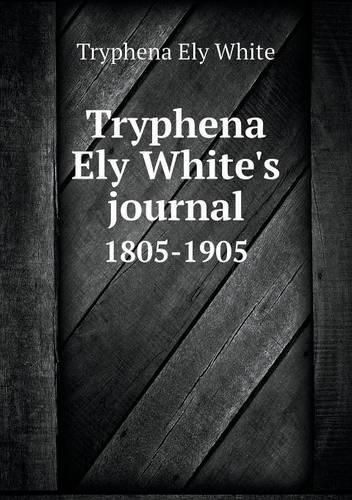 Cover image for Tryphena Ely White's journal 1805-1905