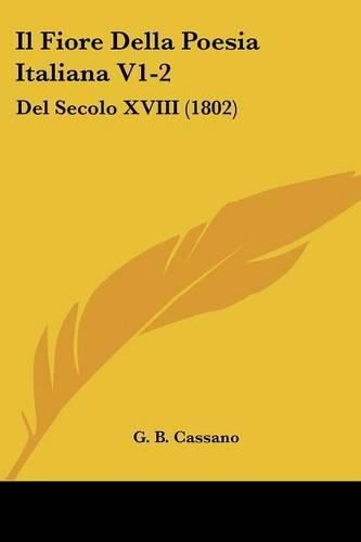 Cover image for Il Fiore Della Poesia Italiana V1-2: del Secolo XVIII (1802)