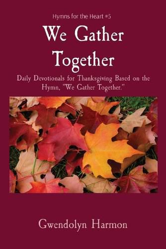 Cover image for We Gather Together: Daily Devotionals for Thanksgiving Based on the Hymn, We Gather Together.