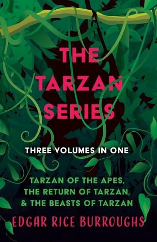 Cover image for The Tarzan Series - Three Volumes in One;Tarzan of the Apes, The Return of Tarzan, & The Beasts of Tarzan