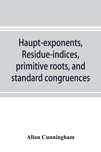 Cover image for Haupt-exponents, residue-indices, primitive roots, and standard congruences