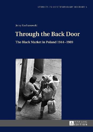 Cover image for Through the Back Door: The Black Market in Poland 1944-1989