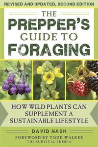 Cover image for The Prepper's Guide to Foraging: How Wild Plants Can Supplement a Sustainable Lifestyle, Revised and Updated, Second Edition