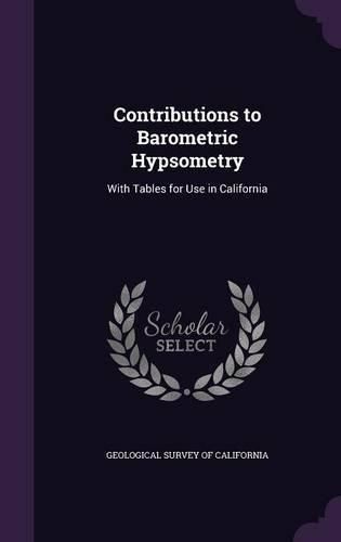 Cover image for Contributions to Barometric Hypsometry: With Tables for Use in California