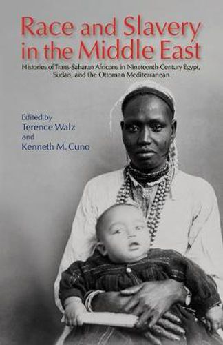 Cover image for Race and Slavery in the Middle East: Histories of Trans-Saharan Africans in Nineteenth-Century Egypt, Sudan, and the Ottoman Mediterranean