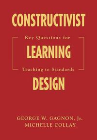 Cover image for Constructivist Learning Design: Key Questions for Teaching to Standards