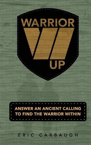 Cover image for Warrior Up! Answer An Ancient Calling To Find The Warrior Within.