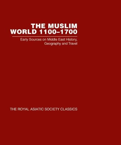 Cover image for The Muslim World 1100-1700: Early Sources on Middle East History, Geography and Travel (Royal Asiatic Society Classics 2)