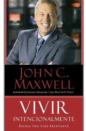 Cover image for Vivir Intencionalmente: Escoja Una Vida Relevante
