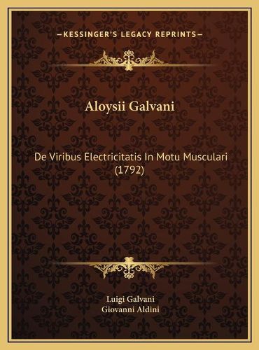 Cover image for Aloysii Galvani: de Viribus Electricitatis in Motu Musculari (1792)