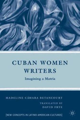 Cuban Women Writers: Imagining a Matria