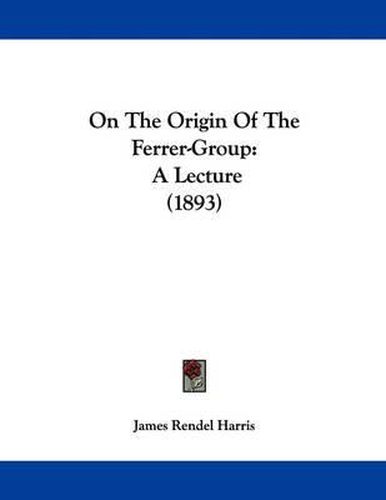 On the Origin of the Ferrer-Group: A Lecture (1893)