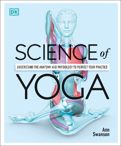 Cover image for Science of Yoga: Understand the Anatomy and Physiology to Perfect your Practice