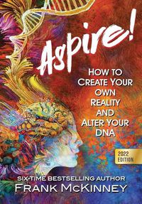 Cover image for Aspire!: How to Create Your Own Reality and Alter Your DNA