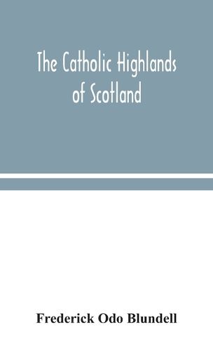 Cover image for The Catholic Highlands of Scotland; The Western Highlands and Islands