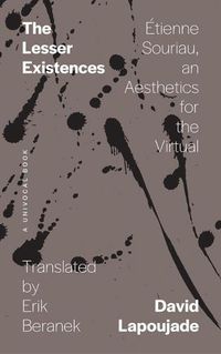Cover image for The Lesser Existences: Etienne Souriau, an Aesthetics for the Virtual