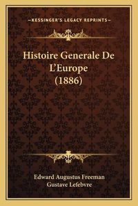 Cover image for Histoire Generale de L'Europe (1886)