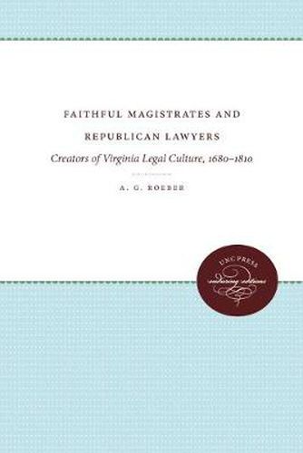 Cover image for Faithful Magistrates and Republican Lawyers: Creators of Virginia Legal Culture, 1680-1810