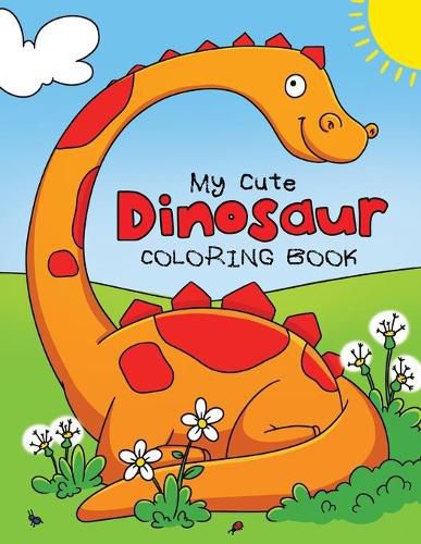 Cover image for My Cute Dinosaur Coloring Book for Toddlers: Fun Children's Coloring Book for Boys & Girls with 50 Adorable Dinosaur Pages for Toddlers & Kids to Color