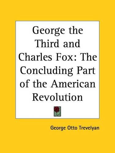 Cover image for George the Third and Charles Fox: The Concluding Part of the American Revolution