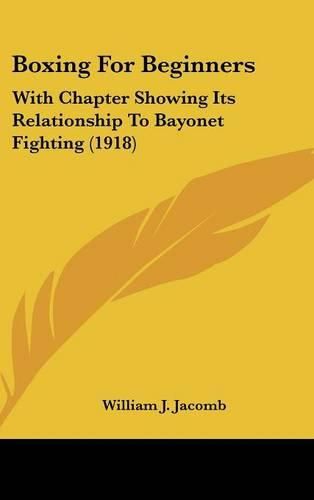 Cover image for Boxing for Beginners: With Chapter Showing Its Relationship to Bayonet Fighting (1918)