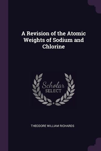 Cover image for A Revision of the Atomic Weights of Sodium and Chlorine