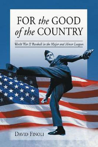 Cover image for For the Good of the Country: World War II Baseball in the Major and Minor Leagues