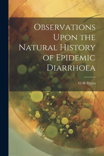 Cover image for Observations Upon the Natural History of Epidemic Diarrhoea