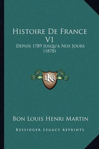 Histoire de France V1: Depuis 1789 Jusqu'a Nos Jours (1878)