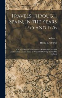 Cover image for Travels Through Spain, in the Years 1775 and 1776