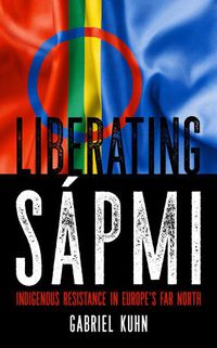 Cover image for Liberating Sapmi: Indigenous Resistance in Europe's Far North