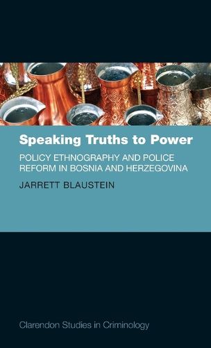 Cover image for Speaking Truths to Power: Policy Ethnography and Police Reform in Bosnia and Herzegovina