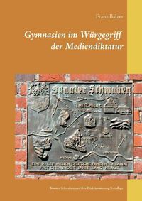 Cover image for Gymnasien im Wurgegriff der Mediendiktatur: Banater Schwaben und ihre Diskriminierung 2.Auflage