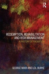 Cover image for Redemption, Rehabilitation and Risk Management: A History of Probation