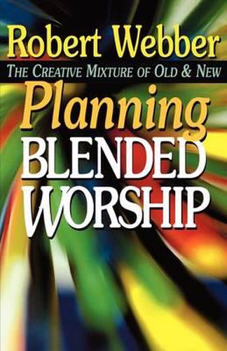 Cover image for Planning Blended Worship: The Creative Mixture of Old and New
