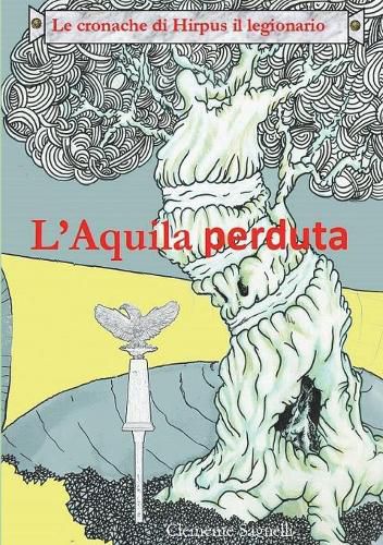 Cover image for Le Cronache Di Hirpus Il Legionario - l'Aquila Perduta