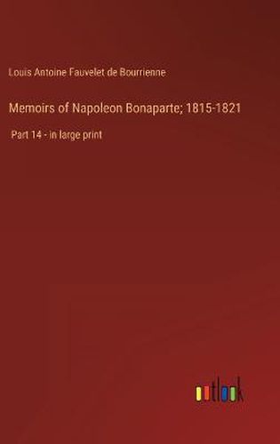 Cover image for Memoirs of Napoleon Bonaparte; 1815-1821