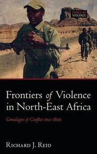 Cover image for Frontiers of Violence in North-East Africa: Genealogies of Conflict since c.1800