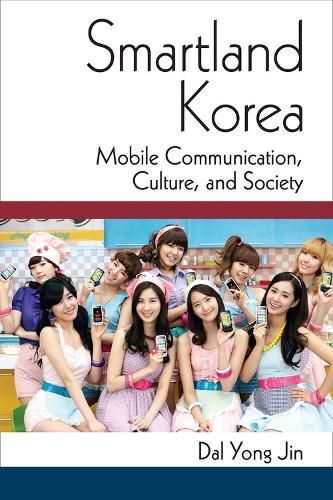 Smartland Korea: Mobile Communication, Culture, and Society