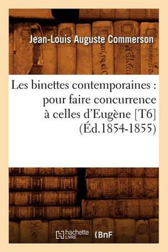 Les Binettes Contemporaines: Pour Faire Concurrence A Celles d'Eugene [T6] (Ed.1854-1855)