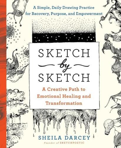 Cover image for Sketch by Sketch: A Creative Path to Emotional Healing and Transformation (a Sketchpoetic Book)