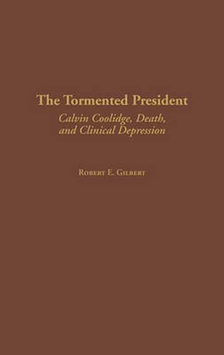 The Tormented President: Calvin Coolidge, Death, and Clinical Depression