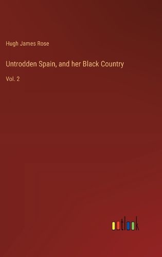 Cover image for Untrodden Spain, and her Black Country